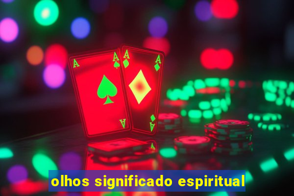 olhos significado espiritual